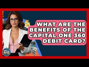 What Are The Benefits Of The Capital One 360 Debit Card? - Ask Your Bank Teller