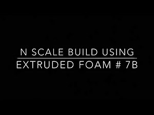 N Scale Layout Build Using Extruded Foam # 7b