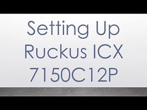 Setting Up Ruckus ICX 7150C12P