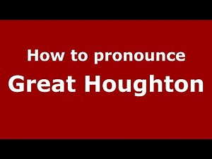 How to pronounce Great Houghton (English/UK) - PronounceNames.com