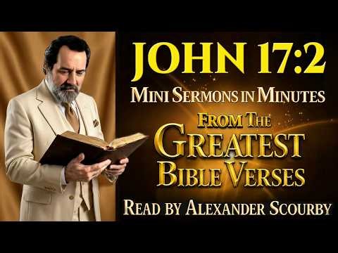 John 17:2 | Mini Sermon | Greatest Bible Verses KJV | By Alexander Scourby | Audio & Scourby