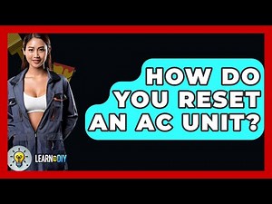 How Do You Reset An AC Unit? - LearnToDIY360.com