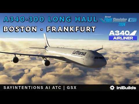 MSFS 2024 IniBuilds A340-300 Boston ✈︎ Frankfurt *Long Haul* Real World Ops | SayIntentions AI ATC