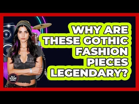 Why Are These Gothic Fashion Pieces Legendary? - Alt Scene Guru