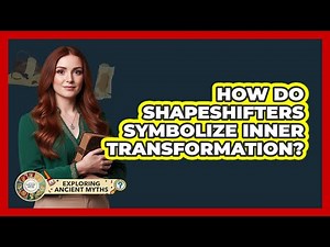 How Do Shapeshifters Symbolize Inner Transformation?
