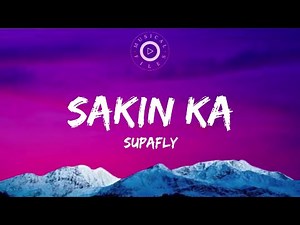 Sakin Ka Lyrics Video - Supafly