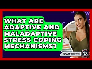 What Are Adaptive And Maladaptive Stress Coping Mechanisms? - Real Life Curriculum