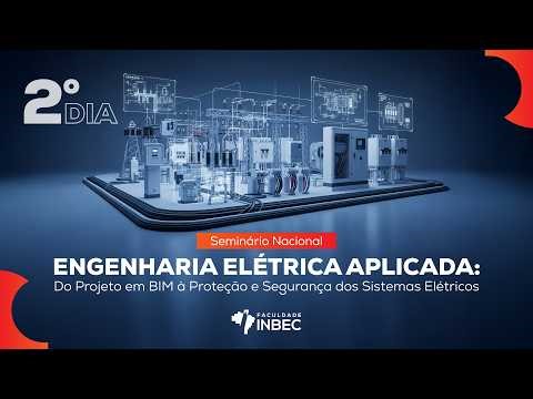 [ 2º DIA ] - ENGENHARIA ELÉTRICA APLICADA: Do Projeto em BIM à Proteção e Segurança