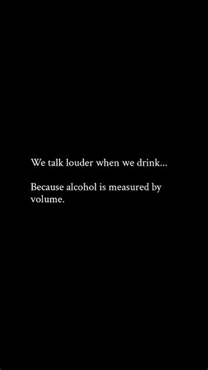 Relatable To Say on Instagram: "We talk louder when we drink... Because alcohol is measured by volume."
