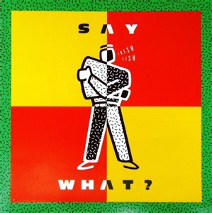 Say What? - Fresh Fish