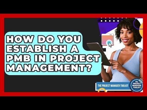 How Do You Establish A PMB In Project Management? - The Project Manager Toolkit