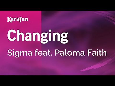 Changing - Sigma & Paloma Faith | Karaoke Version | KaraFun