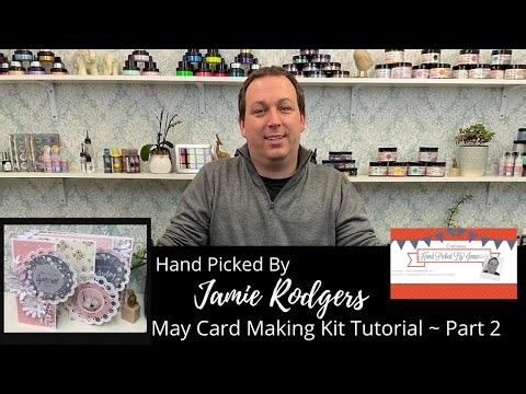 Jamie Rodgers - Card Making Kit Tutorial | May 2022 ~ Part 2