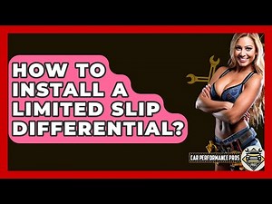 How To Install A Limited Slip Differential? - Car Performance Pros