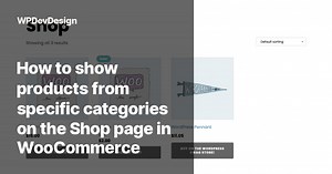 How to show products from specific categories on the Shop page in WooCommerce