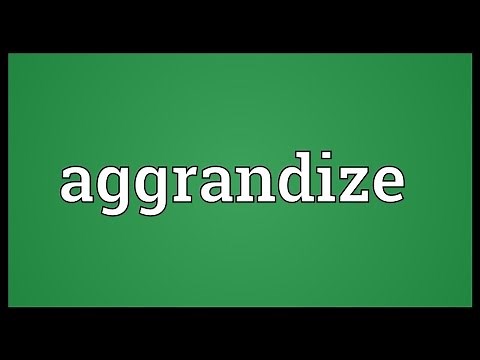 Aggrandize Meaning