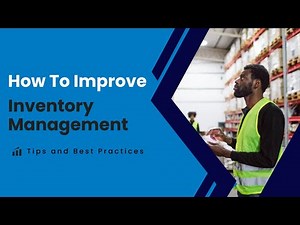 How To Improve Inventory Management: Tips and Best Practices