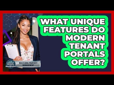 What Unique Features Do Modern Tenant Portals Offer? - Mastering Property Management