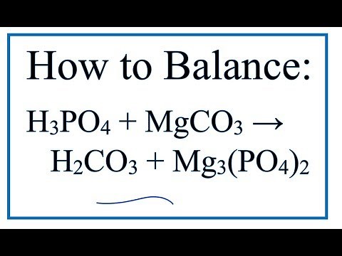How to Balance H3PO4 + MgCO3 = H2CO3 + Mg3(PO4)2