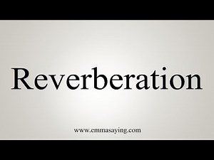 How To Say Reverberation