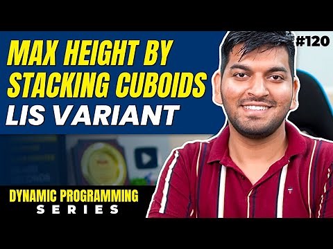 Lecture 120: Maximum Height by Stacking Cuboid || DP Series