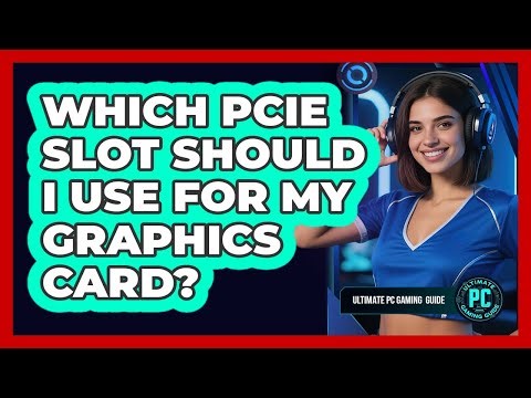 Which PCIe Slot Should I Use For My Graphics Card?