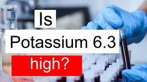Is Potassium 6.3 high, normal or dangerous? What does Potassium level 6.3 mean?