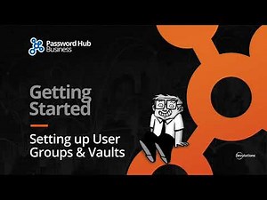Getting Started with Password Hub Business: Step 1 - Setting up User Groups & Vaults