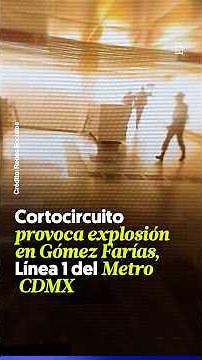 Short circuit CAUSES explosion at Gómez Farías, Mexico City Metro Line 1