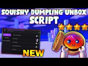 *NEW* Squishy Dumpling Unboxing Script (PASTEBIN 2026) (AUTO BUY ,AUTO PLACE ,AUTO OPEN, UPGRADE )