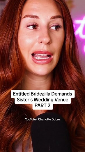 Entitled bridezilla demands sister’s wedding venue PART 2 #reddit #redditstories #wedding #weddingtiktok #bridezilla #charlottedobre