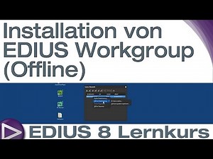 EDIUS 8 Lernkurs: Installation von EDIUS Workgroup (offline) - Schnelleinstieg