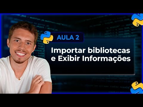 Importar bibliotecas e Exibir Informações - Curso de Python - Aula 2