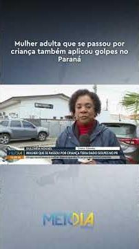 Woman who pretended to be a child is also alleged to have committed fraud in Paraná #MeioDiaPR