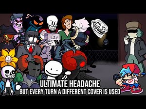 ULTIMATE HEADACHE BUT EVERY TURN ANOTHER CHARACTER IS USED & SING IT | Friday Night Funkin