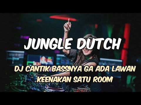 DJ CANTIK BASSNYA GA ADA LAWAN CANDU BANGET KEENAKAN SATU ROOM DIBUATNYA JUNGLE DUTCH TERBARU 2026