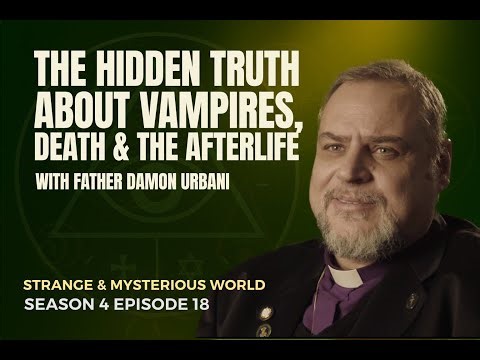 Are Vampires Real? Father Damon Urbani on the Esoteric Truth and origins of the Undead (S04E18)