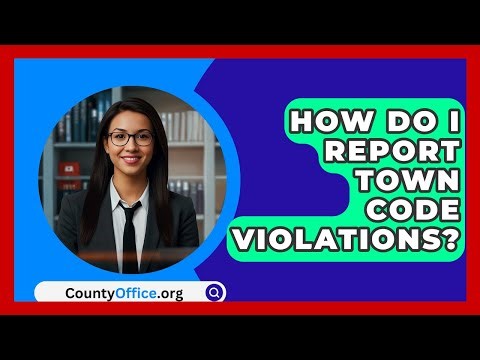 How Do I Report Town Code Violations? - CountyOffice.org