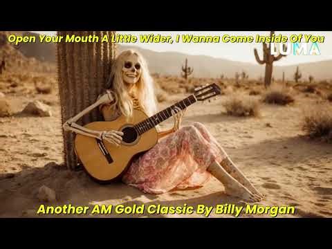 Open Your Mouth A Little Wider I Wanna Come Inside Of You Another AM Gold Classic By Billy Morgan
