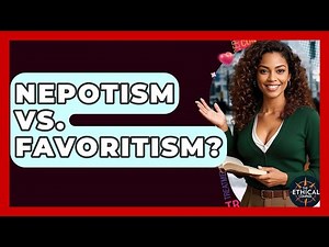 Nepotism Vs. Favoritism? - The Ethical Compass