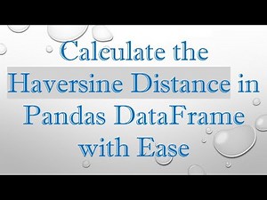 Calculate the Haversine Distance in Pandas DataFrame with Ease