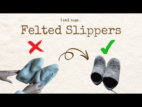 I drained a small lake to knit a pair of felted slippers | Knit With Me