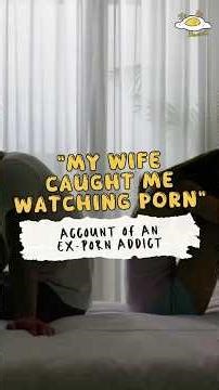 "My Wife Caught Me Watching Porn" - Account of an Ex-Porn Addict