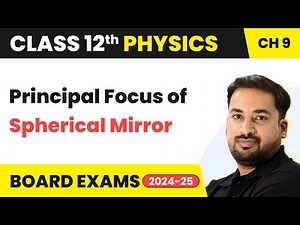 Principal Focus of Spherical Mirror | Class 12 Physics Chapter 9 | CBSE/JEE/NEET