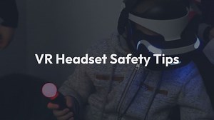 VR Headset Safety Tips