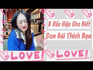 8 Dấu Hiệu Cho Biết Con Gái Thích Bạn 2022| Trần Minh Phương Thảo