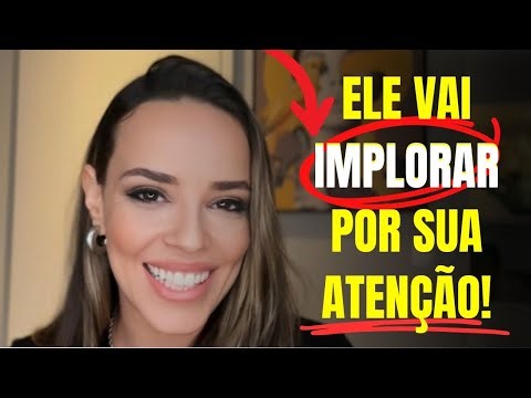 ELE VAI IMPLORAR POR SUA ATENÇÃO!!! [FUNCIONA!]