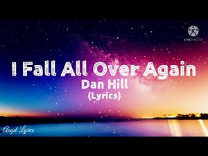 I fall all over again Lyrics by:Dan Hill