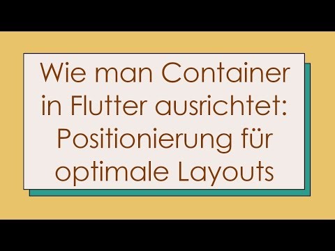 Wie man Container in Flutter ausrichtet: Positionierung für optimale Layouts