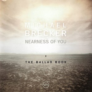 Michael Brecker - Nearness Of You (The Ballad Book)